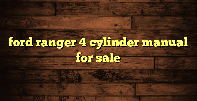 ford ranger 4 cylinder manual for sale