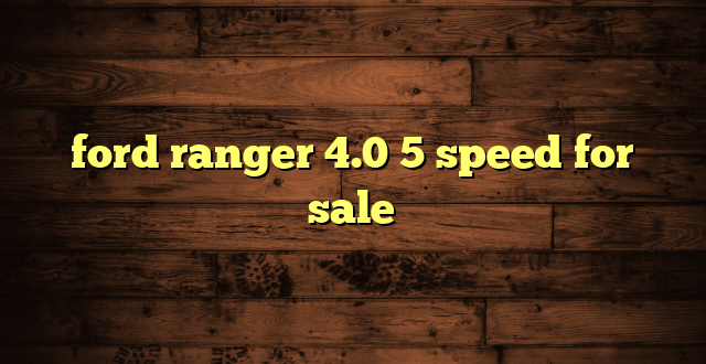ford ranger 4.0 5 speed for sale