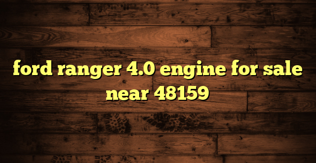 ford ranger 4.0 engine for sale near 48159