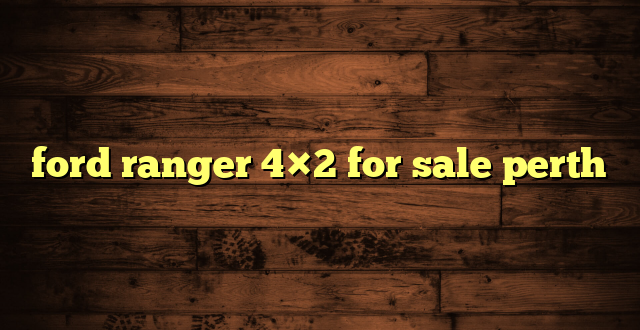ford ranger 4×2 for sale perth