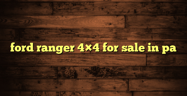 ford ranger 4×4 for sale in pa