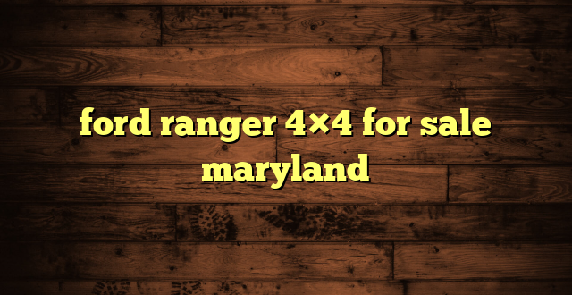 ford ranger 4×4 for sale maryland