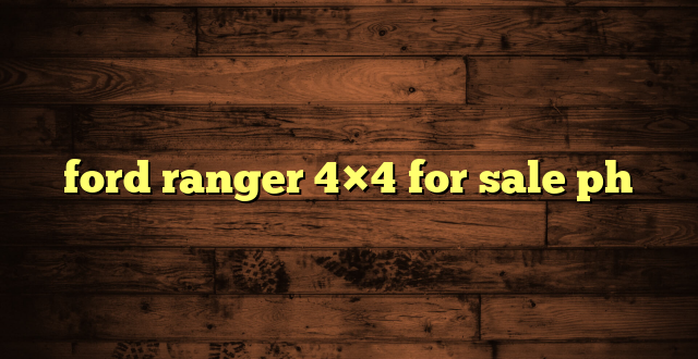 ford ranger 4×4 for sale ph