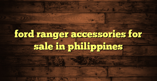 ford ranger accessories for sale in philippines