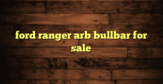 ford ranger arb bullbar for sale