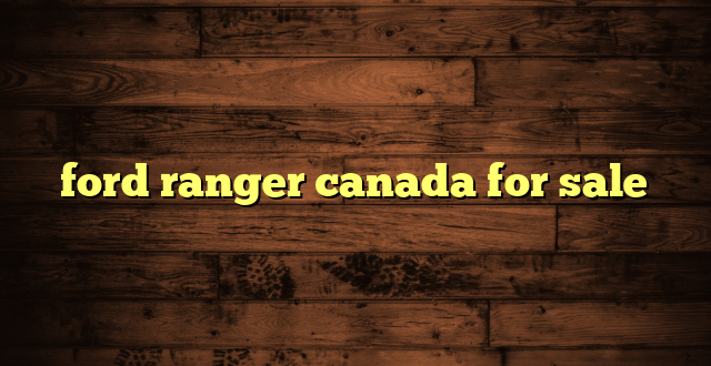 ford ranger canada for sale