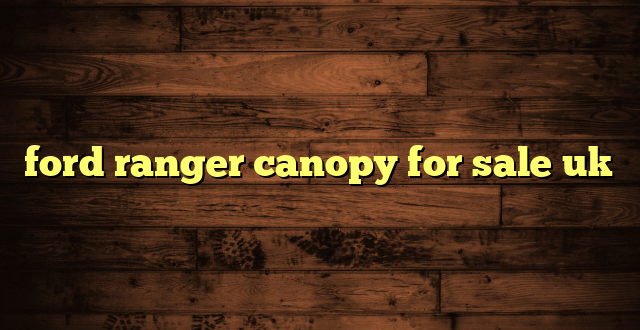 ford ranger canopy for sale uk