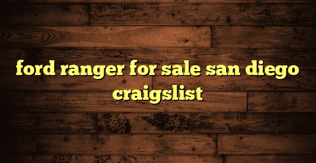 ford ranger for sale san diego craigslist