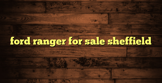 ford ranger for sale sheffield