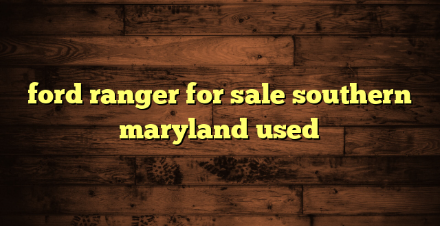 ford ranger for sale southern maryland used