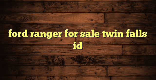 ford ranger for sale twin falls id