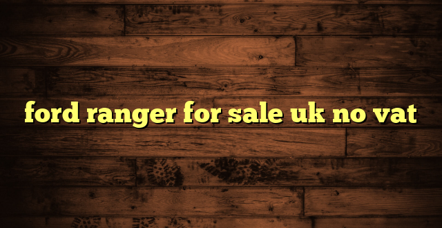 ford ranger for sale uk no vat
