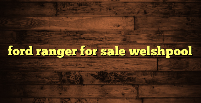 ford ranger for sale welshpool