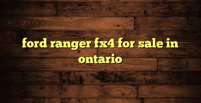 ford ranger fx4 for sale in ontario