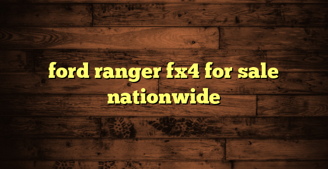 ford ranger fx4 for sale nationwide