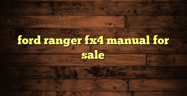 ford ranger fx4 manual for sale