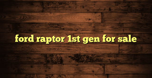 ford raptor 1st gen for sale