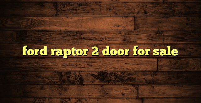 ford raptor 2 door for sale