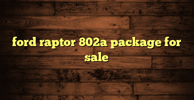 ford raptor 802a package for sale