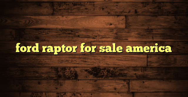 ford raptor for sale america
