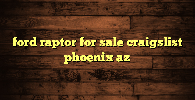 ford raptor for sale craigslist phoenix az