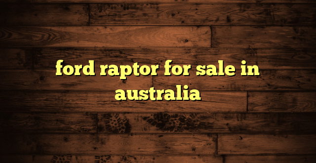 ford raptor for sale in australia