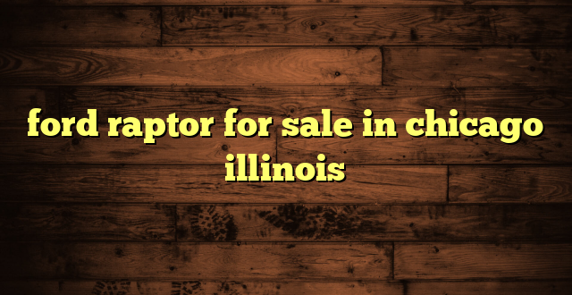 ford raptor for sale in chicago illinois