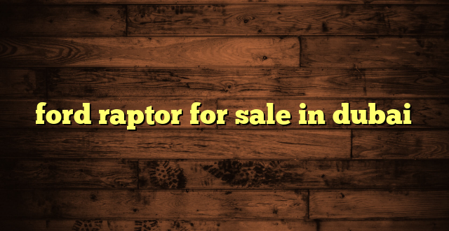 ford raptor for sale in dubai