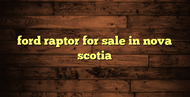 ford raptor for sale in nova scotia
