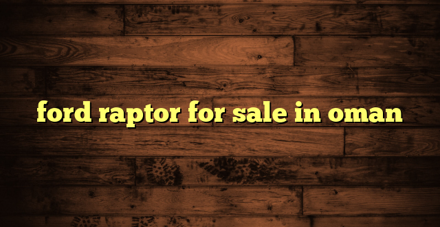 ford raptor for sale in oman