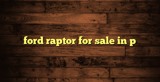 ford raptor for sale in p