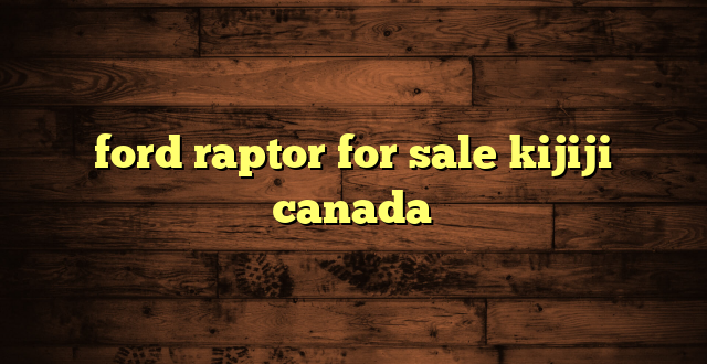 ford raptor for sale kijiji canada