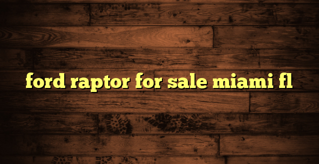 ford raptor for sale miami fl