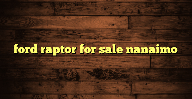 ford raptor for sale nanaimo