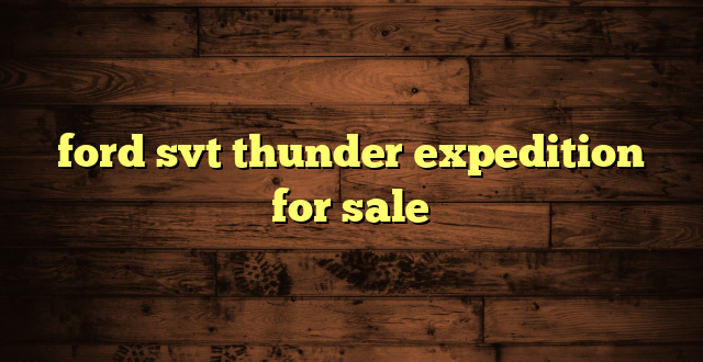 ford svt thunder expedition for sale