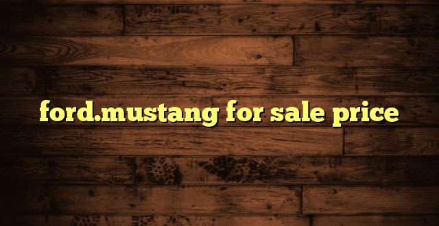 ford.mustang for sale price