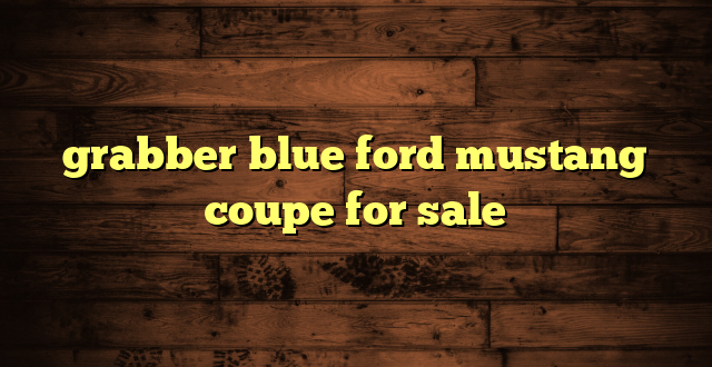 grabber blue ford mustang coupe for sale