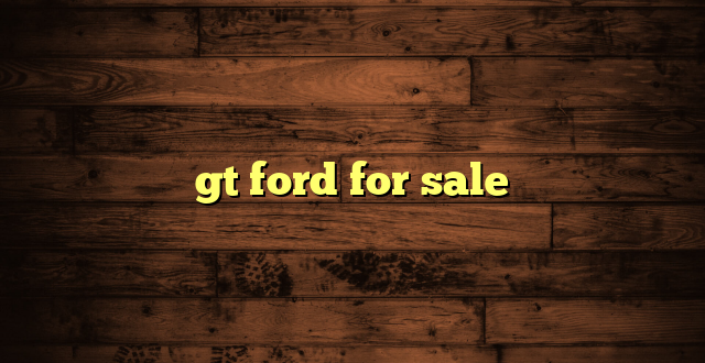 gt ford for sale