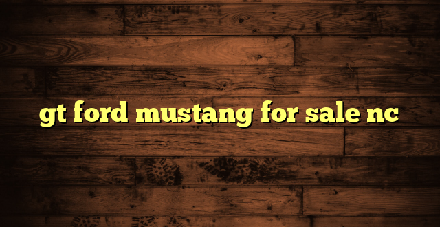 gt ford mustang for sale nc