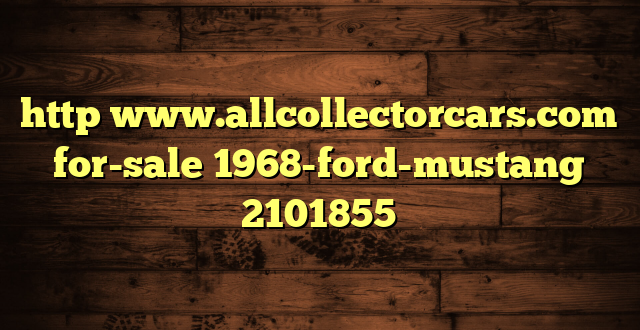 http www.allcollectorcars.com for-sale 1968-ford-mustang 2101855