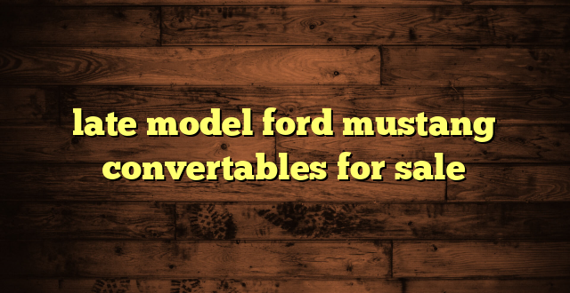 late model ford mustang convertables for sale