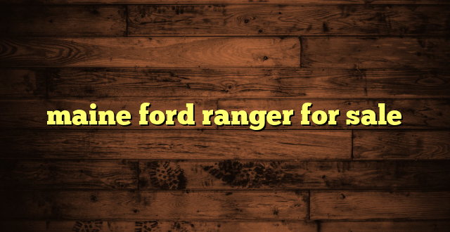 maine ford ranger for sale
