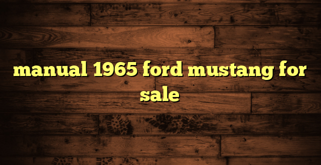manual 1965 ford mustang for sale