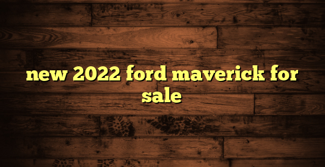 new 2022 ford maverick for sale