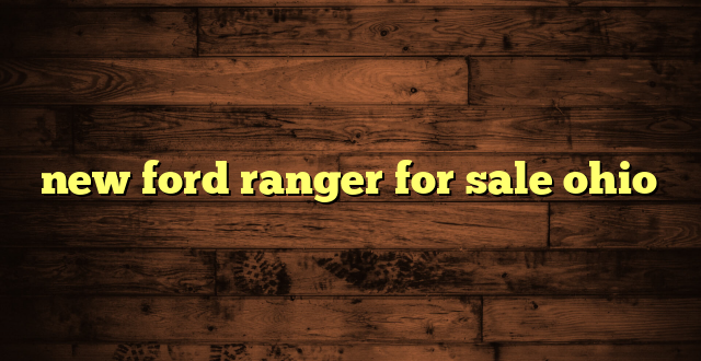 new ford ranger for sale ohio