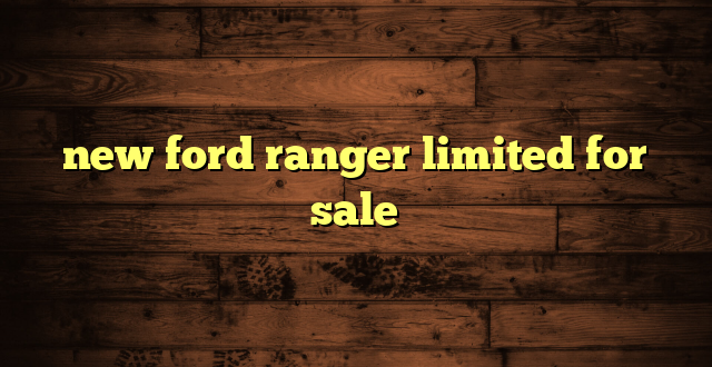 new ford ranger limited for sale