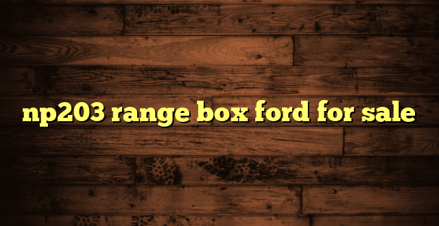 np203 range box ford for sale