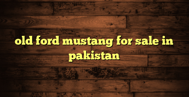 old ford mustang for sale in pakistan