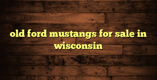 old ford mustangs for sale in wisconsin