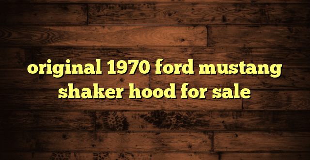 original 1970 ford mustang shaker hood for sale
